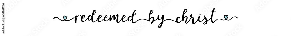 Hand sketched REDEEMED BY CHRIST quote as banner. Lettering for poster, label, sticker, flyer, header, card, advertisement, announcement. Hand sketched REDEEMED BY CHRIST quote as banner. Lettering for poster, label, sticker, flyer, header, card, advertisement, announcement.