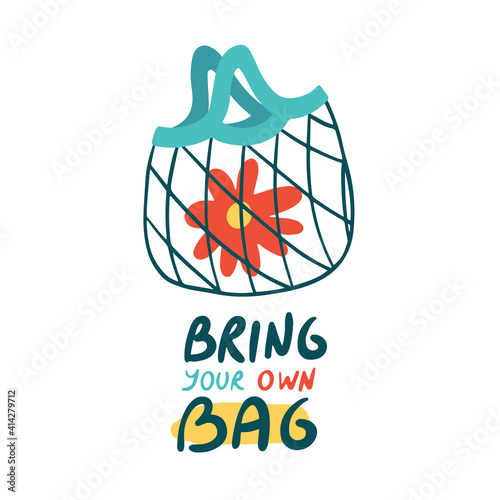 Reusable net bag with red flower and hand lettering. Eco-friendly shopping tote bag. Zero waste concept. Bring your own bag slogan. Hand drawn vector illustration.
