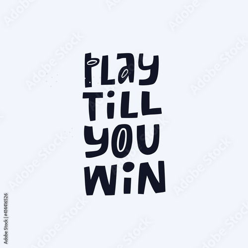 Play till you win hand drawn vector lettering. 
