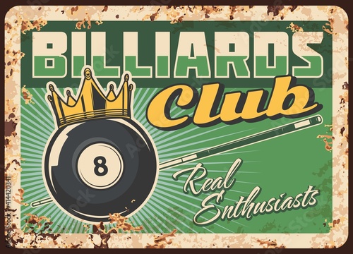 Billiards club rusty metal plate, vector vintage rust tin sign. Billiard ball with number eight and gold crown on green table with cue. Sport hobby, snooker game league, retro poster, ferruginous card