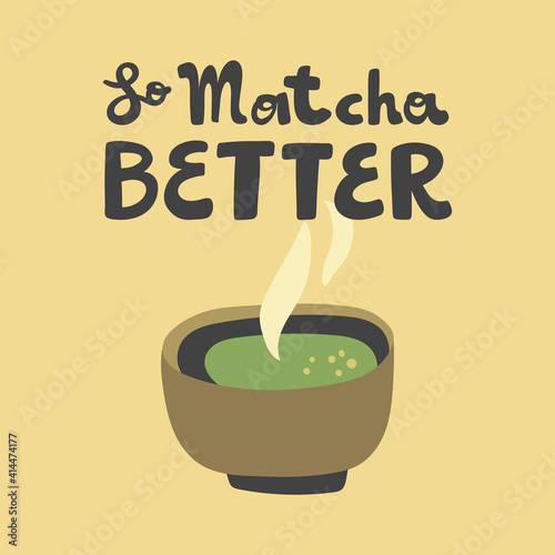 So Matcha Better. Flat vector illustration Matcha iced latte on black background with hand drawn calligraphy lettering. Good for cafe, restaurant menu, merch, advertisement, poster, card