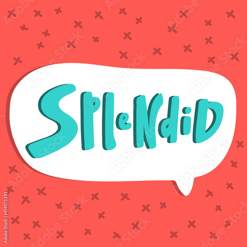 Splendid. Hand drawn green sticker in white speech bubble at red background. Good for stationary, t shirt print, web design, as a sticker or company logo.