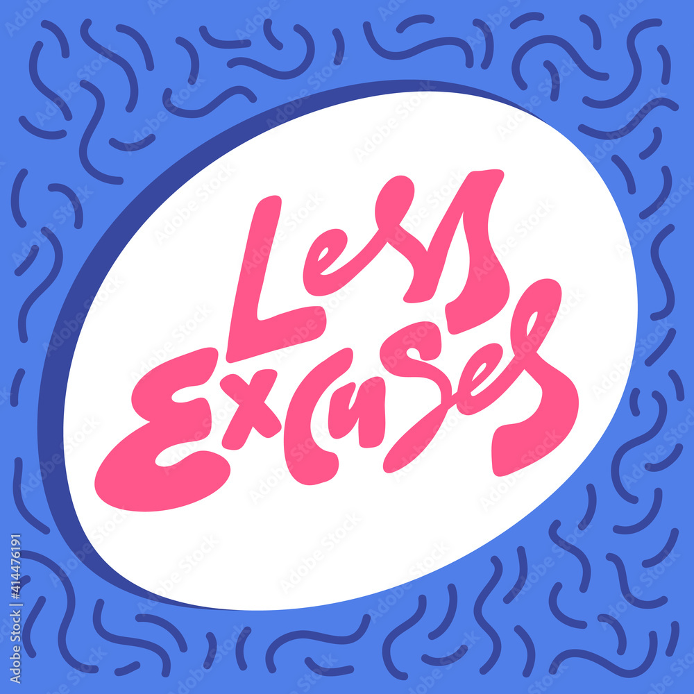 Less Excuses. Hand drawn pink sticker in white speech bubble at blue background. Good for stationary, t shirt print, web design, as a sticker or company logo. Less Excuses. Hand drawn pink sticker in white speech bubble at blue background. Good for stationary, t shirt print, web design, as a sticker or company logo.