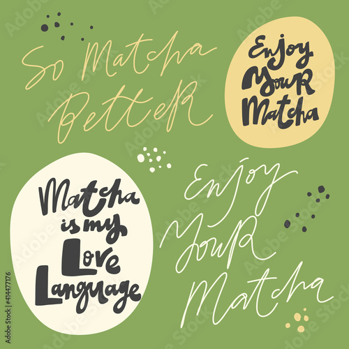 So matcha better, matcha is my love language, enjoy your matcha. Hand drawn lettering calligraphy vector design. Green set of stickers, posters, web banners, menu design, merch