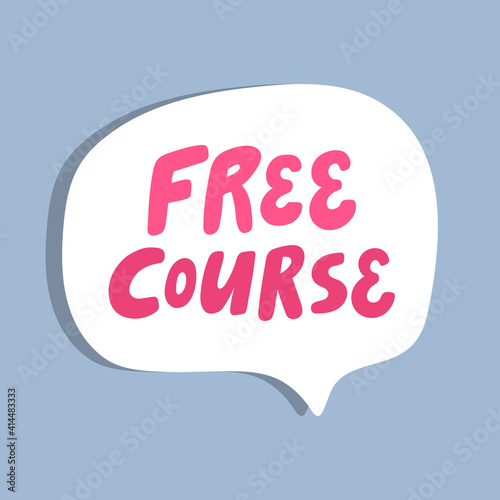Free Course. Hand drawn sticker bubble white speech logo. Good for tee print, as a sticker, for notebook cover. Calligraphic lettering vector illustration in flat style.