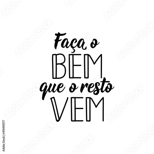 Do good, the rest comes in Portuguese. Lettering. Ink illustration. Modern brush calligraphy.