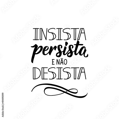 Insist, persist and do not give up in Portuguese. Lettering. Ink illustration. Modern brush calligraphy.