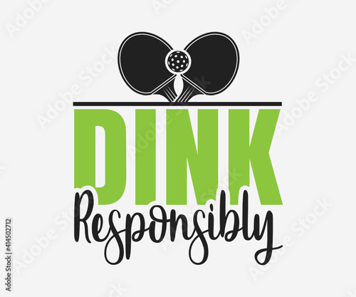 Dink responsibly, Printable Vector Illustration. Pickleball SVG. Great for badge t-shirt and postcard designs. Vector graphic illustration.