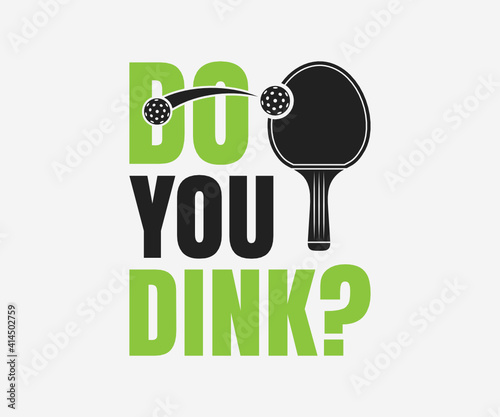 Do you dink, Printable Vector Illustration. Pickleball SVG. Great for badge t-shirt and postcard designs. Vector graphic illustration.