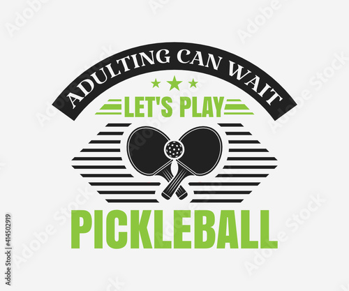 Adulting Can Wait Let's Play pickleball, Printable Vector Illustration. Pickleball SVG. Great for badge t-shirt and postcard designs. Vector graphic illustration.