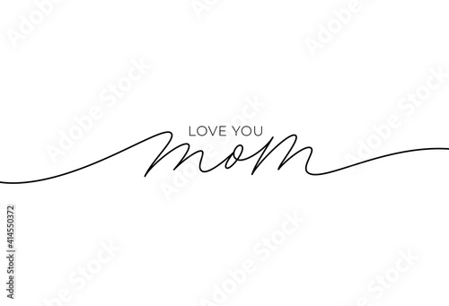 I love you mom elegant lettering with swooshes. Hand drawn phrase for Happy Mother's Day. Calligraphy vector text in linear style. Modern line calligraphy isolated on white. Holiday lettering. photo