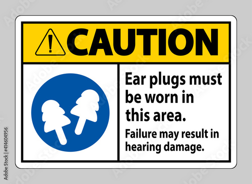 Caution sign Ear Plugs Must Be Worn In This Area, Failure May Result In Hearing Damage