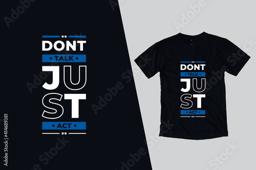 Dont talk just act modern inspirational quotes t shirt design for fashion apparel printing. Suitable for totebags, stickers, mug, hat, and merchandise