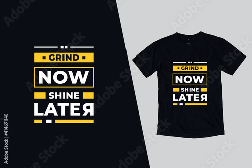 Grind now shine later modern inspirational quotes t shirt design for fashion apparel printing. Suitable for totebags, stickers, mug, hat, and merchandise