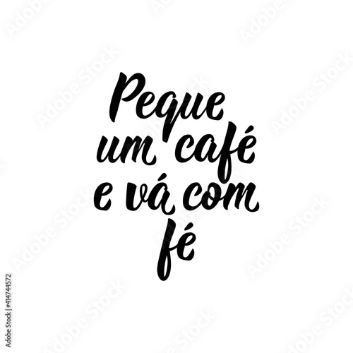 Grab a coffee and go with faith in Portuguese. Lettering. Ink illustration. Modern brush calligraphy.