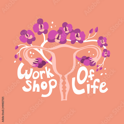 Uterus in vector illustration. Quote Workshop of life. Floral ornament. Medicine humor. Poster, card, print design. Vagina, internal organs. Reproductive system. 