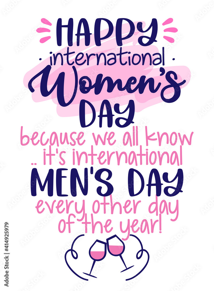 Happy International Women's Day, because all we know, it's international Men's Day every other day of the year - Womens Day greeting card. Calligraphic handwritten funny quote. Greeting card for joke.