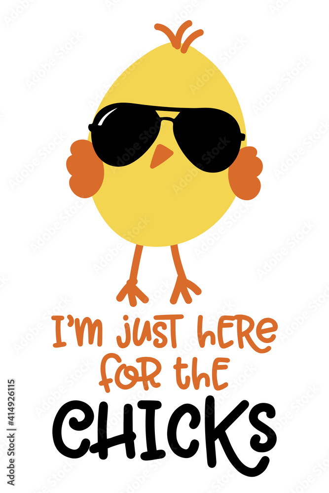 Fototapeta premium I am just here for the chicks - Cute chick saying. Funny calligraphy for spring holiday or Easter egg hunt. Perfect for advertising, poster, announcement or greeting card. Beautiful little yellow cock