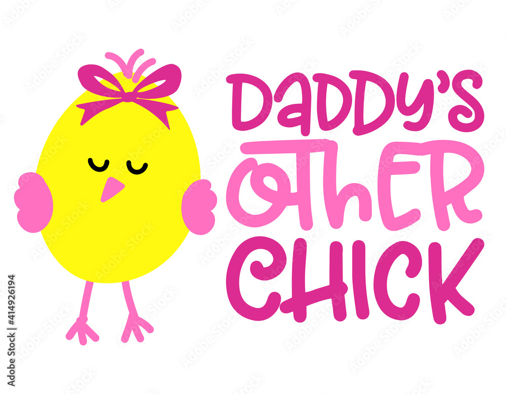 Obraz premium Daddy's other Chick - Cute baby girl chick saying. Funny calligraphy for spring holiday or Easter egg hunt. Perfect for advertising, poster, announcement or greeting card. Beautiful little yellow cock