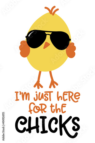 I am just here for the chicks - Cute chick saying. Funny calligraphy for spring holiday or Easter egg hunt. Perfect for advertising, poster, announcement or greeting card. Beautiful little yellow cock