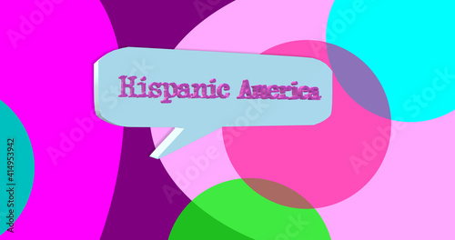 3D illustration of the word Hispanic America inside a dialog balloon. Colorful banner for speech bubble and abstract background. photo