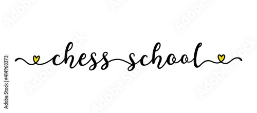 Hand sketched CHESS SCHOOL quote as ad, web banner. Lettering  for poster, label, sticker, flyer, header
