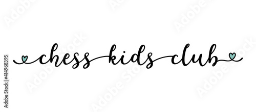 Hand sketched CHESS KIDS CLUB quote as ad, web banner. Lettering for poster, label, sticker, flyer, header