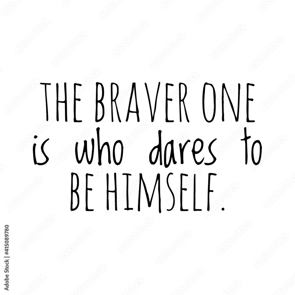 ''The braver one is who dares to be himself'' Lettering