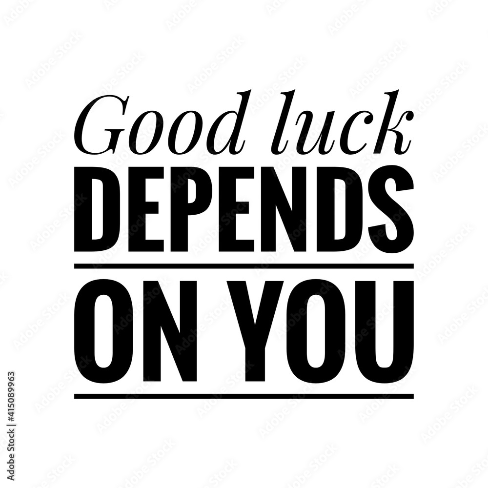 ''Good luck depends on you'' Lettering