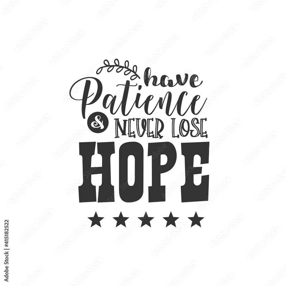 Naklejka premium Have Patience and Never Lose Hope. For fashion shirts, poster, gift, or other printing press. Motivation Quote. Inspiration Quote.