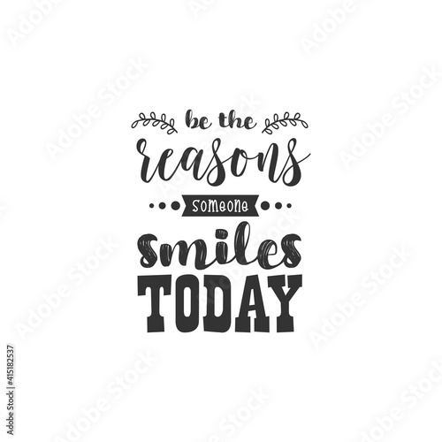 Be The Reasons Someone Smiles Today. For fashion shirts  poster  gift  or other printing press. Motivation Quote. Inspiration Quote.