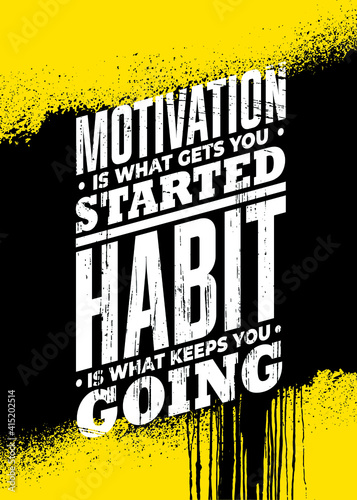 Motivation Is What Gets You Started. Habit Is What Keeps You Going. Strong Workout Gym Quote Banner On Rough Grunge Background