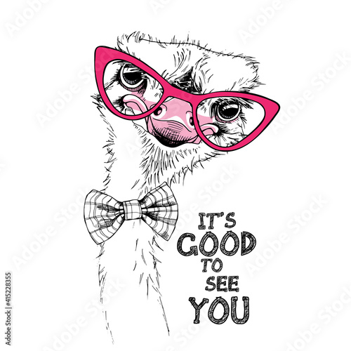 Portrait of a Funny Ostrich in a pink glasses and in a bow tie. It's good to see you - lettering quote. Humor card, t-shirt composition, hand drawn style print. Vector illustration.