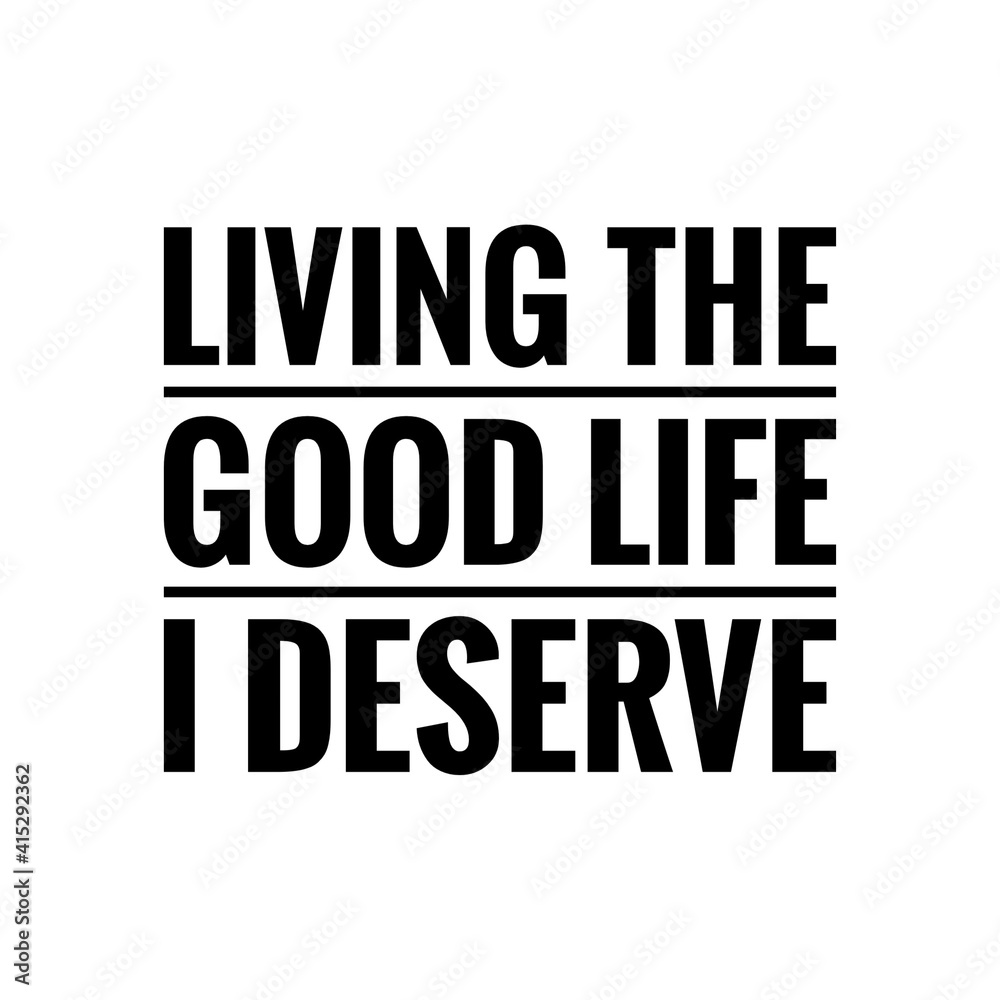 ''Living the good life I deserve'' Lettering ''Living the good life I deserve'' Lettering