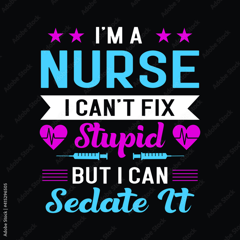 I'm a nurse I can't fix stupid but I can sedate it - black typography nurse t-shirt.