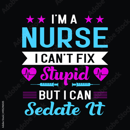 I'm a nurse I can't fix stupid but I can sedate it - black typography nurse t-shirt.