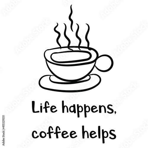  Life happens, coffee helps. Vector Quote