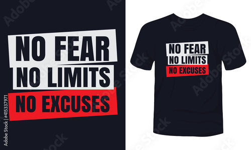 "No fear no limits no excuses" typography t-shirt design.