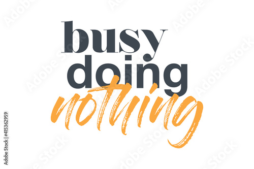 Modern, creative, experimental graphic design of a funny saying " busy doing nothing". Urban, bold, vibrant and playful typography in yellow and grey colors.