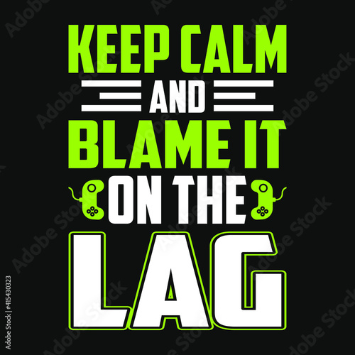Gaming Quotes - Keep calm and blame it on the lag - Gambling , joystick Vector. Gaming t shirt design.