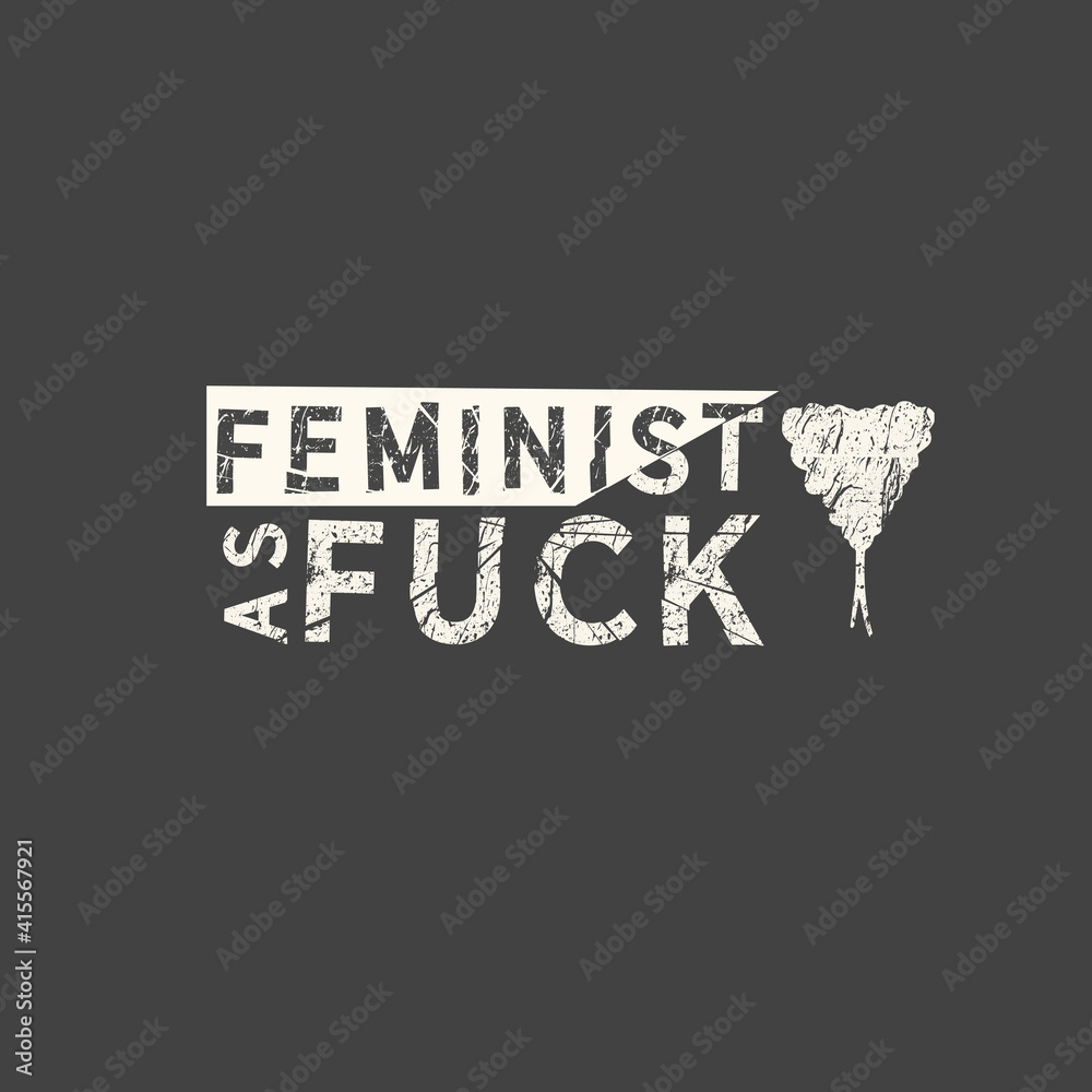 Feminist as fuck. Feminism quote, woman motivational slogan. Feminist saying. Phrase for posters, t-shirts and cards.