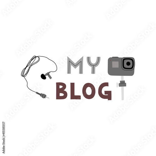 Lettering My Blog. Vector flat illustration with handwriting text and blogging, vlogging equipment isolated on white.