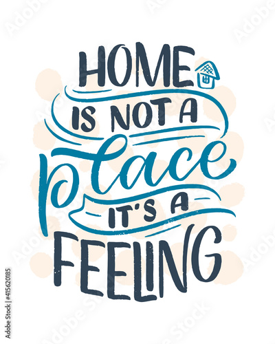 Hand drawn lettering quote in modern calligraphy style about Home. Slogan for print and poster design. Vector