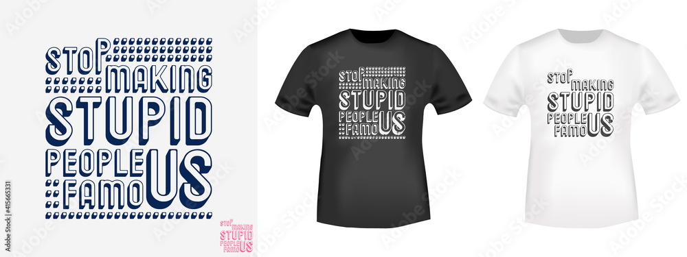 Fototapeta Stop making stupid people famous typography for t-shirt stamps, tee prints, applique, fashion slogan, badge, label clothing, jeans, and casual wear. Vector illustration