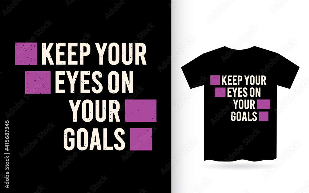 Keep your eyes on your goals typography t shirt Keep your eyes on your goals typography t shirt