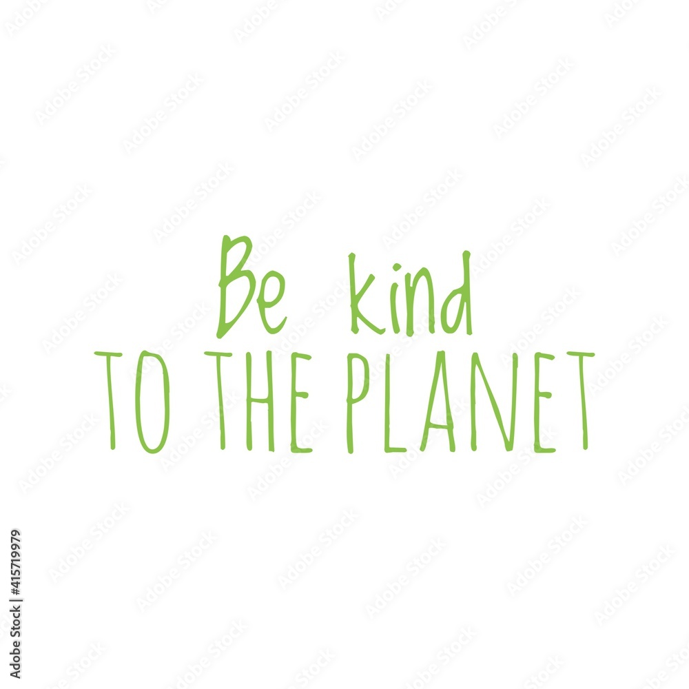''Be kind to the planet'' Lettering ''Be kind to the planet'' Lettering