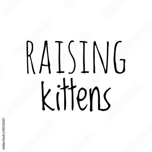 ''Raising kittens'' Lettering