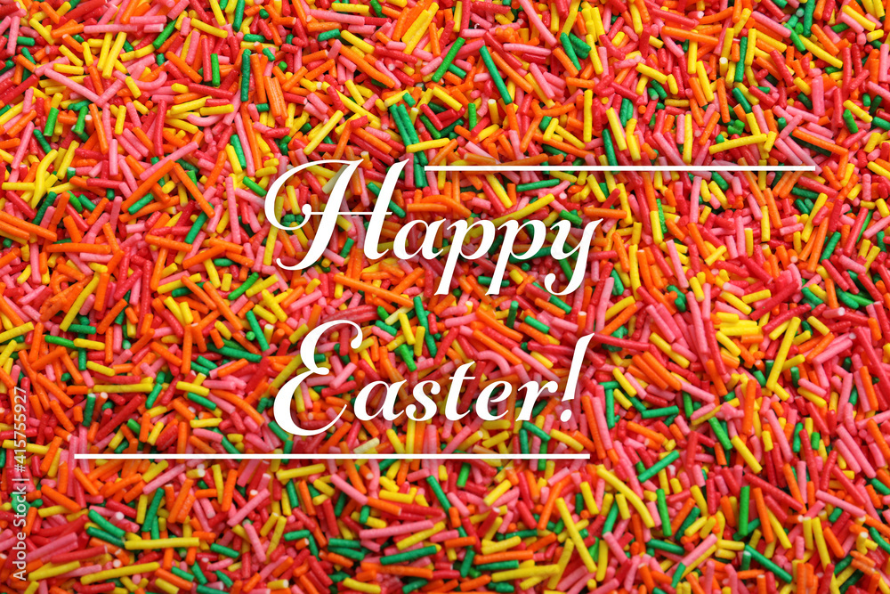Text Happy Easter and bright colorful sprinkles as background, top view. Confectionery decor