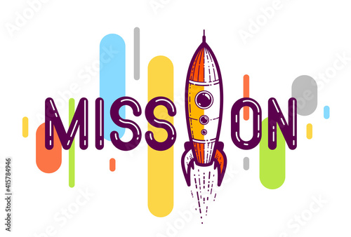 Mission word with rocket instead of letter I, science and business concept, vector conceptual creative logo or poster made with special font.