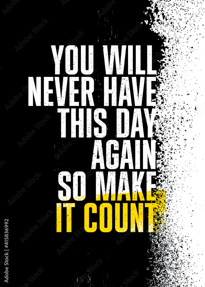 You Will Never Have This Day Again So Make It Count You Will Never Have This Day Again So Make It Count. Inspiring Typography  Motivation Quote Illustration On Craft Distressed Background Stock Vector |  Adobe Stock